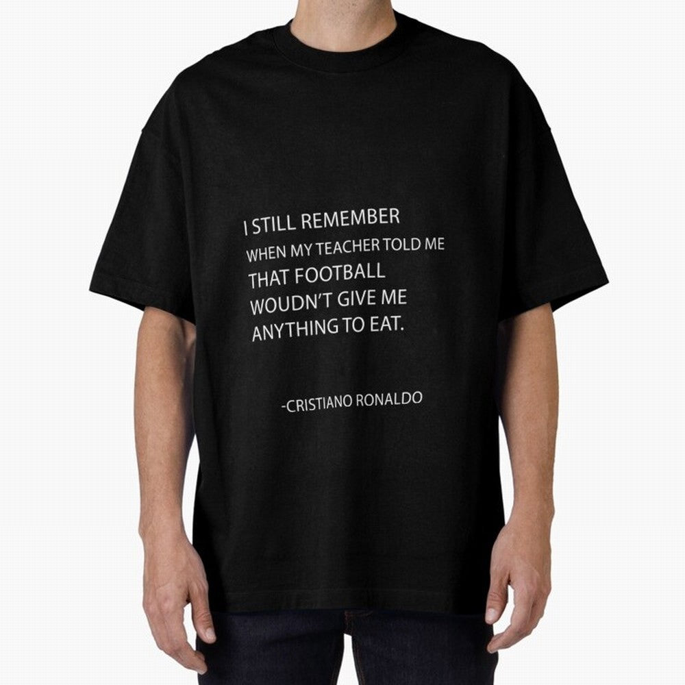 Cristiano Ronaldo cristiano ronaldo quotes Oversized T-Shirt Experience FIFA World Cup 2026 Group Stage for Fans of CR7 and England and Germany, Bringing Supporter Pride, Iconic Celebrations, Legendary Names and Global Match Day Energy; Great for