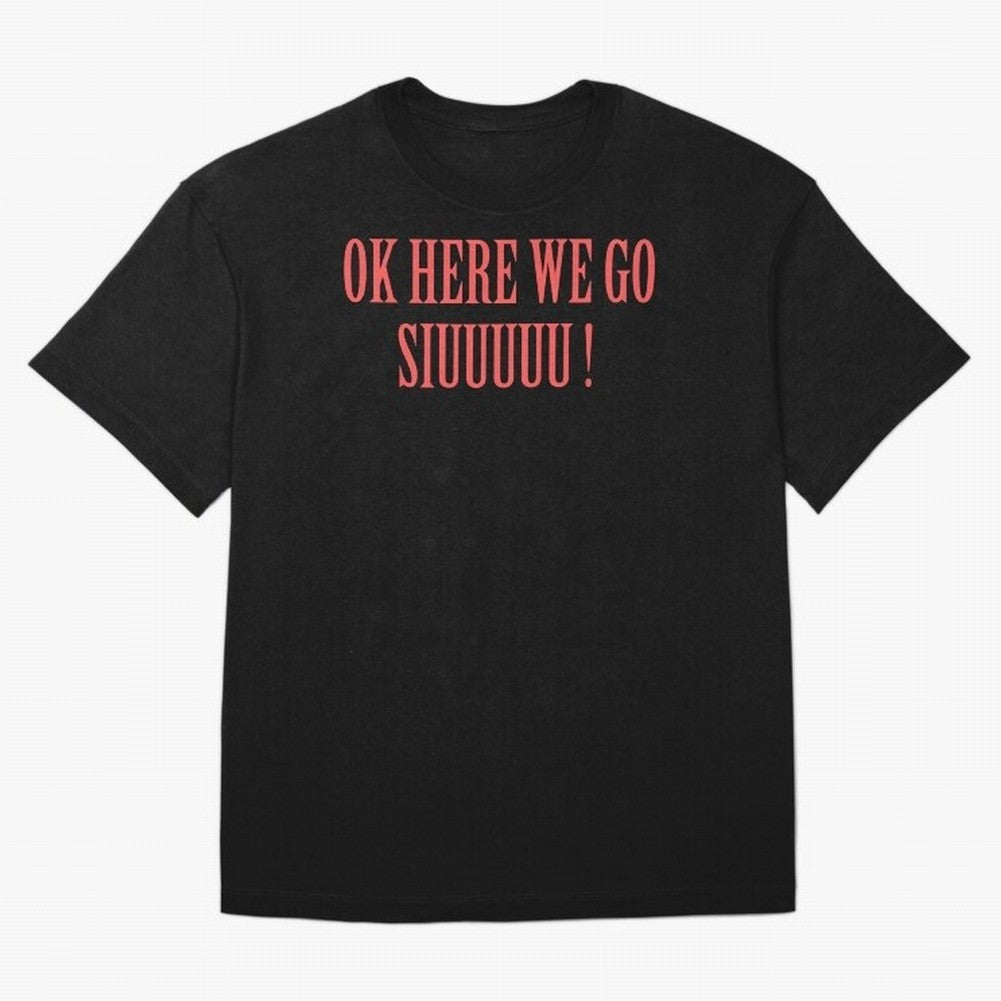OK HERE WE GO SIUUUUU _ok here we go siuuuu Oversized T-Shirt Show Your Tournament Heart for FIFA World Cup 2026 USA Canada Mexico Celebrating Haaland and Mbappe, Germany Energy, Championship Spirit, Famous Goals, Roaring Crowds and International