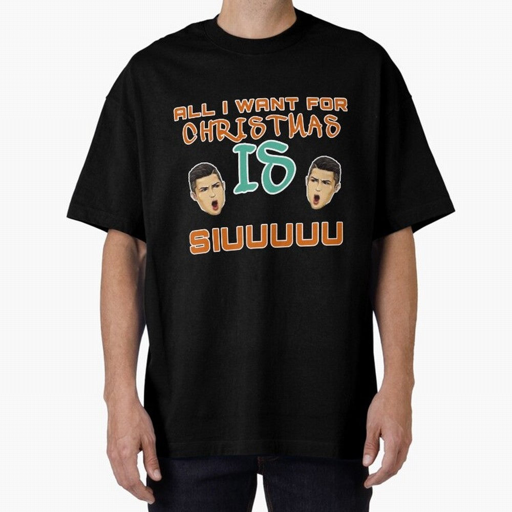 Christmas siuuu ALL I WANT IS SIUUU Oversized T-Shirt Celebrate Classic Football Spirit in Global Football Passion for FIFA World Cup 2026 USA Canada Mexico, Featuring Messi and Cristiano Ronaldo, England, France and Netherlands, Football Festival