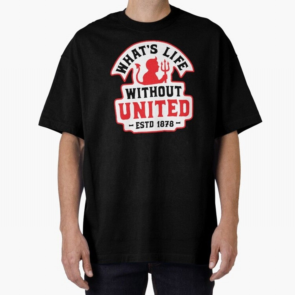 What's Life Without Manchester United Oversized T-Shirt Make Your Look Match FIFA World Cup 2026 Group Stage Spirit, Centered on Germany, Haaland and Mbappe, Retro Football Energy, Iconic Rivalries, Trophy Chase Drama and Stadium Atmosphere; Great