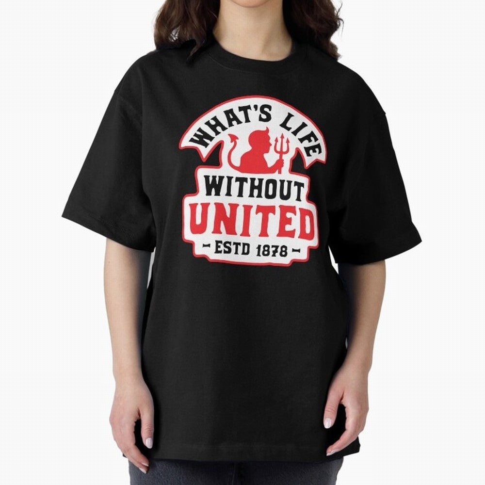 What's Life Without Manchester United Oversized T-Shirt Make Your Look Match FIFA World Cup 2026 Group Stage Spirit, Centered on Germany, Haaland and Mbappe, Retro Football Energy, Iconic Rivalries, Trophy Chase Drama and Stadium Atmosphere; Great