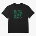 Her¨®is do Mar Nobre Povo green Oversized T-Shirt Keep the Legacy of the FIFA World Cup 2026 Group Stage Journey through Messi, Neymar and Mbappe Highlights, England Pride, Match Day Excitement, Supporter Culture, Golden Goals and Global Football