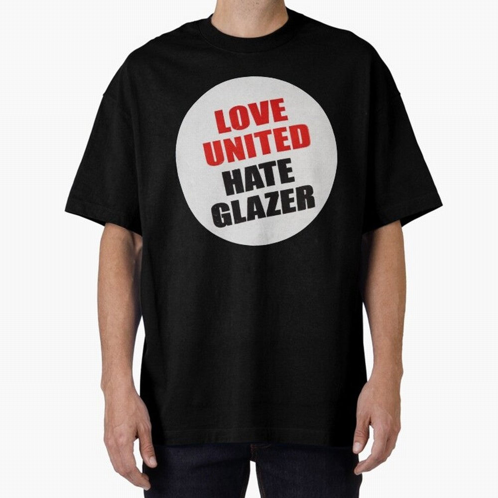 Love United Hate Glazer Oversized T-Shirt Fuel the Hype around FIFA World Cup 2026 Connected to Neymar, Argentina and Brazil Energy, Tournament Hype, Historic Matchups, Family Viewing Parties and Global Sports Pride; Made for Die Hard Supporters,