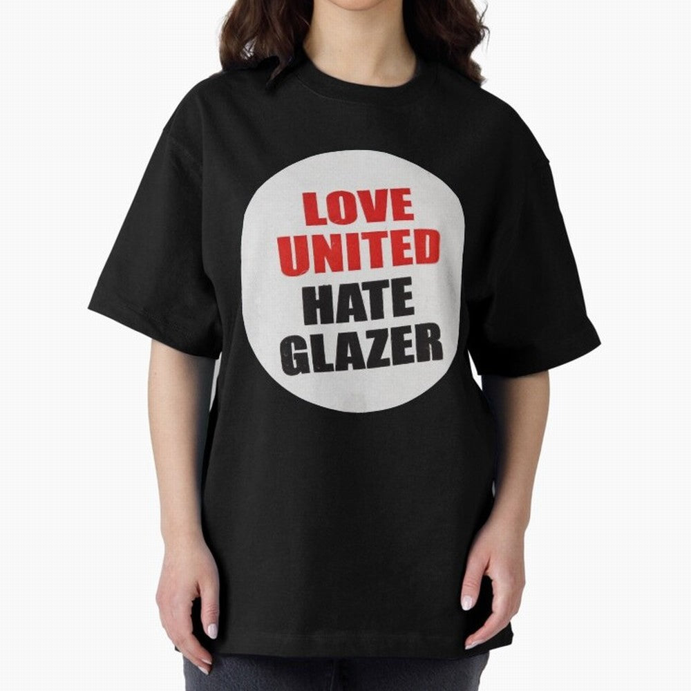 Love United Hate Glazer Oversized T-Shirt Fuel the Hype around FIFA World Cup 2026 Connected to Neymar, Argentina and Brazil Energy, Tournament Hype, Historic Matchups, Family Viewing Parties and Global Sports Pride; Made for Die Hard Supporters,