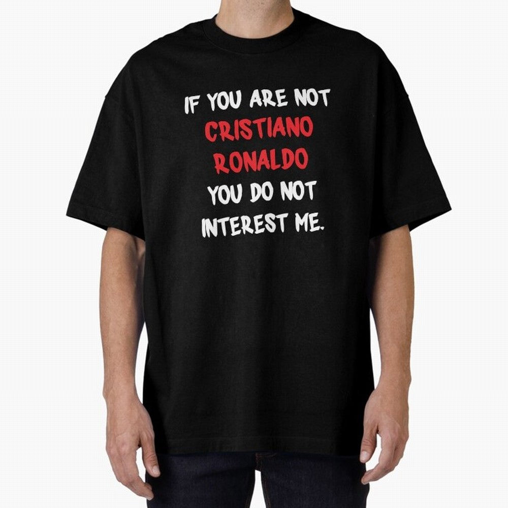 If you are not - Cristiano Ronaldo Oversized T-Shirt Cheer through Every Moment of FIFA World Cup 2026 Group Stage Spirit, Highlighting Argentina and Brazil, Neymar, Haaland and Cristiano Ronaldo, Stadium Memories, Football Loyalty, International