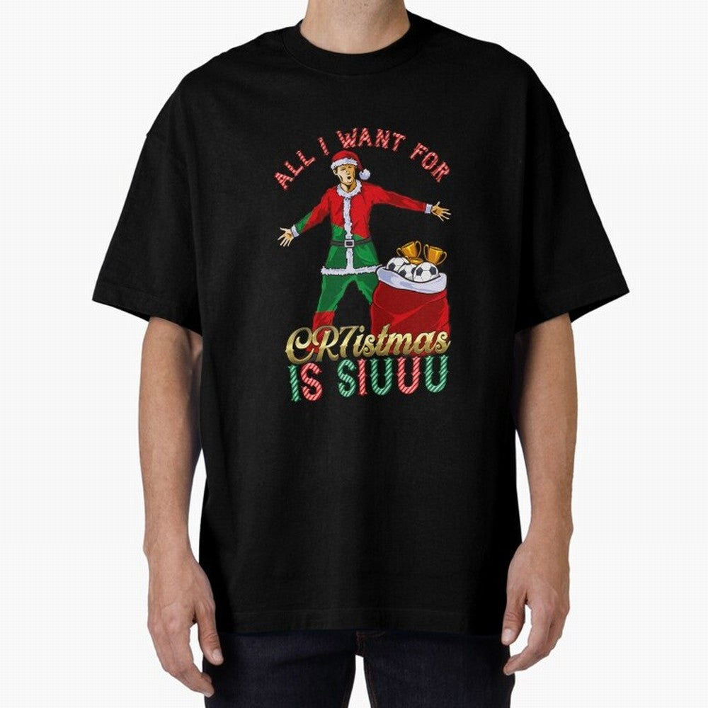 All I Want for CR7istmas is SIUUU - Cristiano Ronaldo / Portuguese Portugal World Cup MUFC Christmas Xmas Oversized T-Shirt Join the Global Buzz around Match Day Hype around FIFA World Cup 2026, Messi, Neymar and Mbappe, Portugal, Supporter Pride,