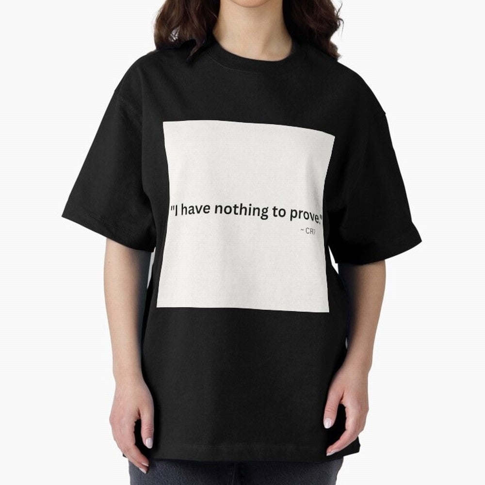 I Have Nothing To Prove Oversized T-Shirt Upgrade FIFA World Cup 2026 Celebrating Neymar, France Energy, Game Day Rituals, Football Legends, Country Pride and the Road to the Final; Made for Collectors Who Enjoy Iconic Players, Country Pride,