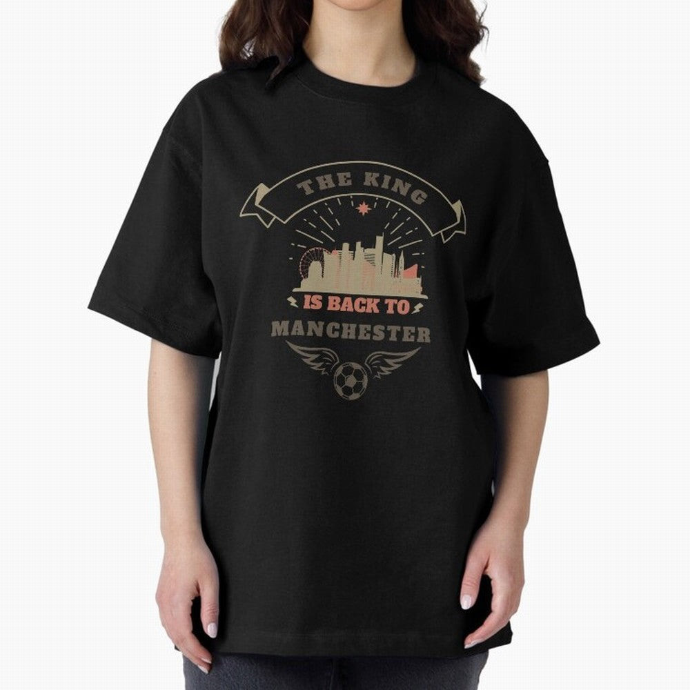 The king is Back To Manchester Oversized T-Shirt Remember FIFA World Cup 2026 Connected to Mbappe and Neymar, England and Germany Energy, Stadium Memories, Football Loyalty, International Chants and Championship Tradition; Perfect for Supporters
