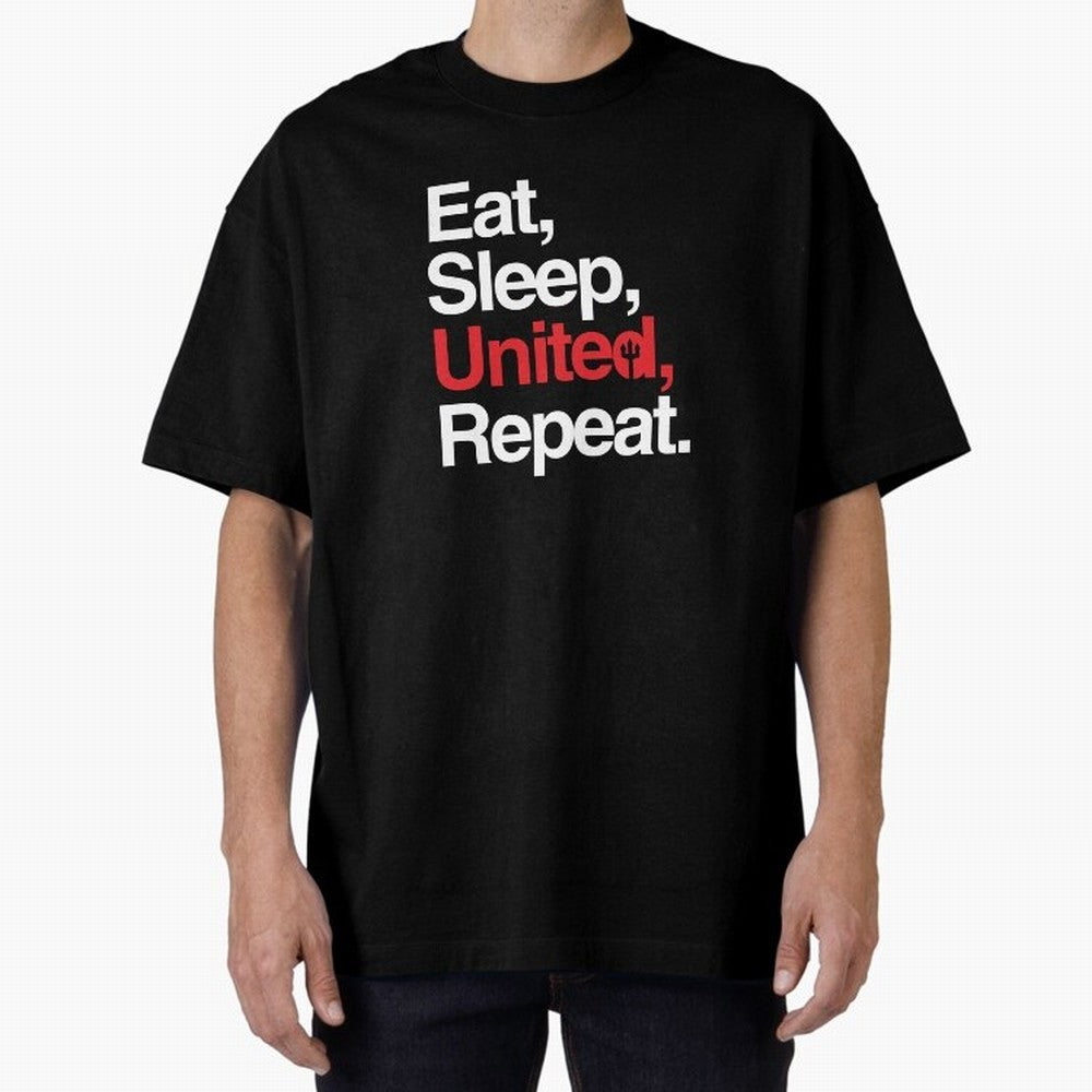 Eat, Sleep, United, Repeat - Funny Manchester United Quote Oversized T-Shirt Showcase FIFA World Cup 2026 USA Canada Mexico Spirit, Connected to England, Mbappe and Neymar, Stadium Memories, Football Loyalty, International Chants and Championship