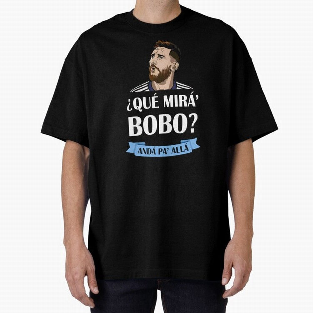 Lionel messi Que mira bobo Oversized T-Shirt Relive the Noise and Pride of FIFA World Cup 2026 Featuring Mbappe and Neymar, Brazil, Portugal and Argentina Energy, Soccer Culture, Superstar Moments, National Team Dreams and Competitive Fire; Perfect