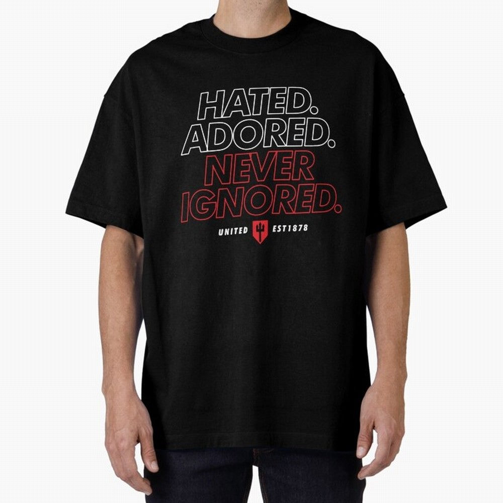 Hated, Adored, Never Ignored - Manchester United! Oversized T-Shirt Turn Football Passion into Match Day Hype around FIFA World Cup 2026 USA Canada Mexico, CR7, Portugal, Football History, Final Match Energy, Crowd Noise and Once in a Lifetime