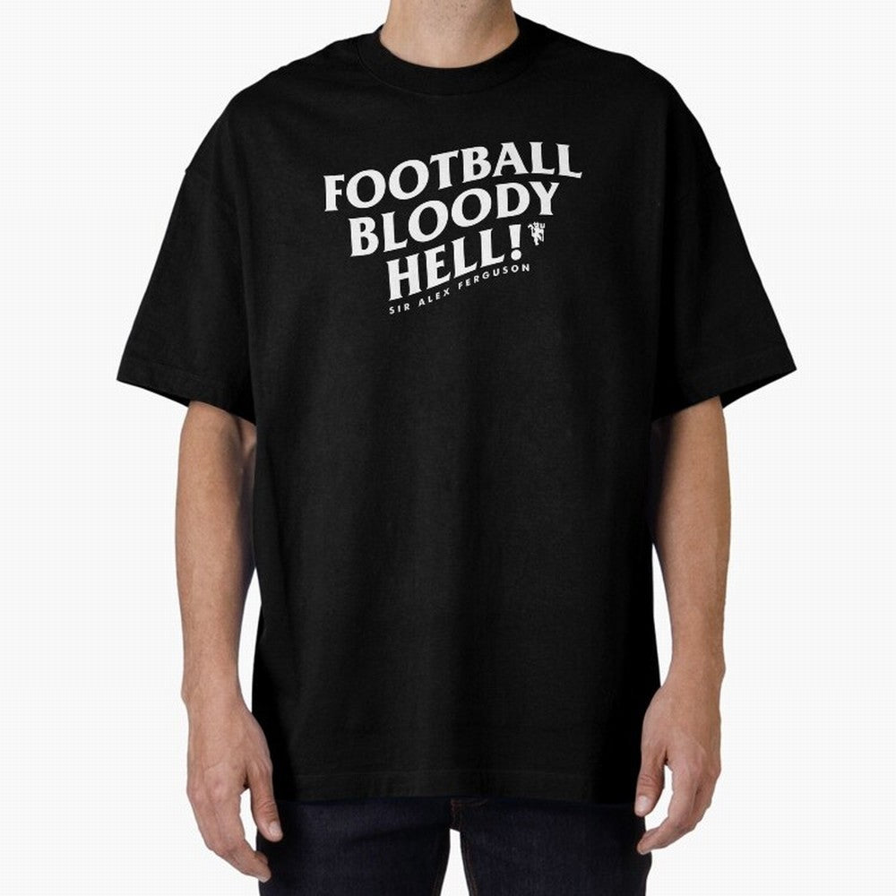 Football Bloody Hell - Sir Alex Ferguson Oversized T-Shirt Build the FIFA World Cup 2026 Group Stage Journey through Neymar, Haaland and Cristiano Ronaldo Highlights, England Pride, Goal Celebration Energy, Supporter Heritage, Football Icons and