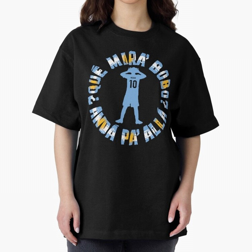 Que Mira, Bobo? - Messi Oversized T-Shirt Bring FIFA World Cup 2026 USA Canada Mexico Inspired by Haaland, England Energy, Match Day Excitement, Supporter Culture, Golden Goals and Global Football Passion; Made for Die Hard Supporters, Soccer