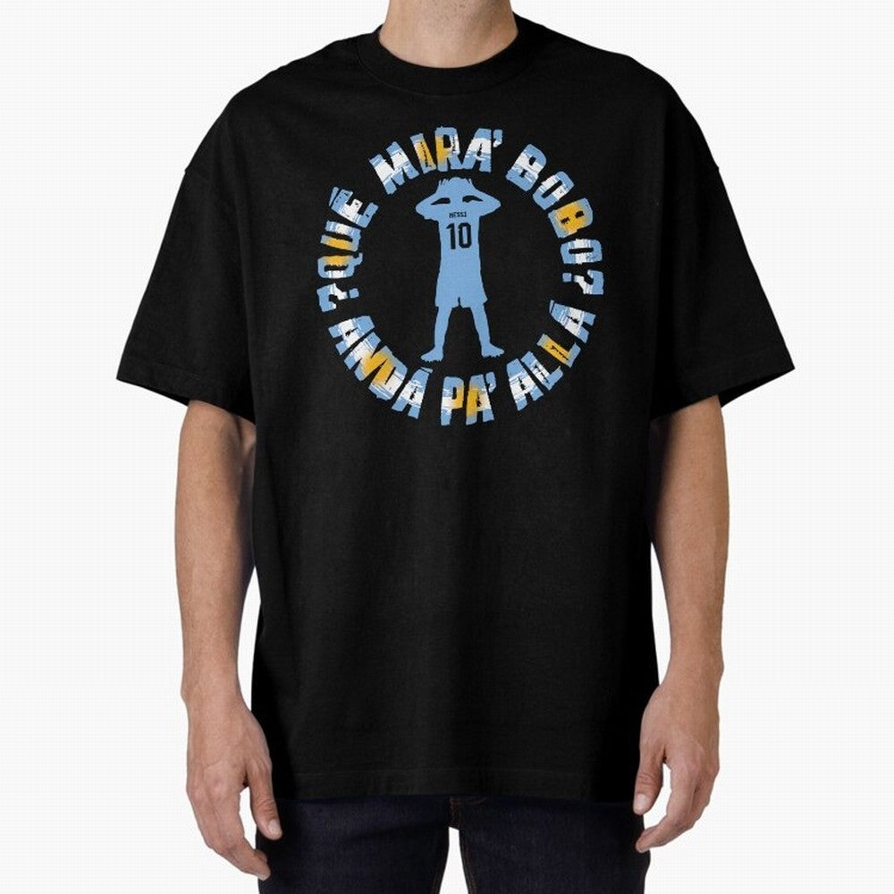 Que Mira, Bobo? - Messi Oversized T-Shirt Bring FIFA World Cup 2026 USA Canada Mexico Inspired by Haaland, England Energy, Match Day Excitement, Supporter Culture, Golden Goals and Global Football Passion; Made for Die Hard Supporters, Soccer
