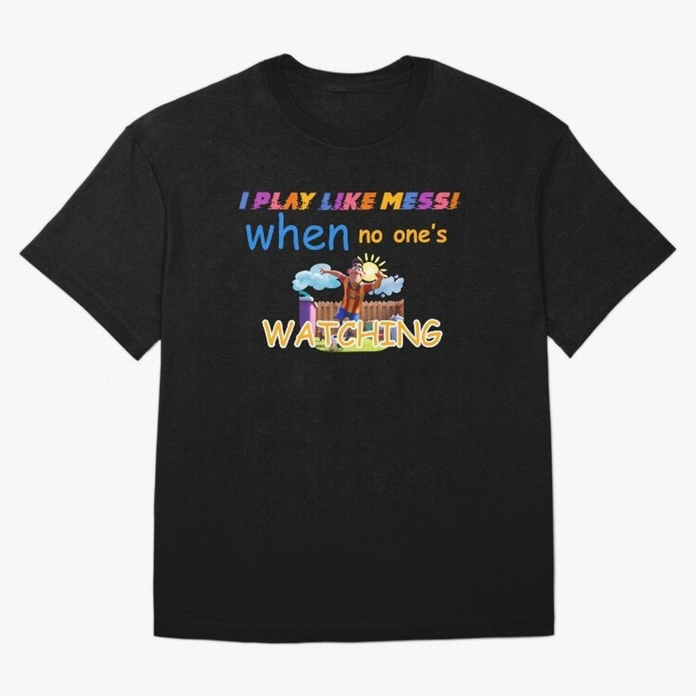 Funny Soccer Shirt & Mug ¨C I Play Like Messi When No One¡¯s Watching Classic T-Shirt Support the Legends of Global Football Passion for FIFA World Cup 2026, Inspired by CR7, Spain, Football Festival Excitement, Trophy Ambitions, Country Rivalries