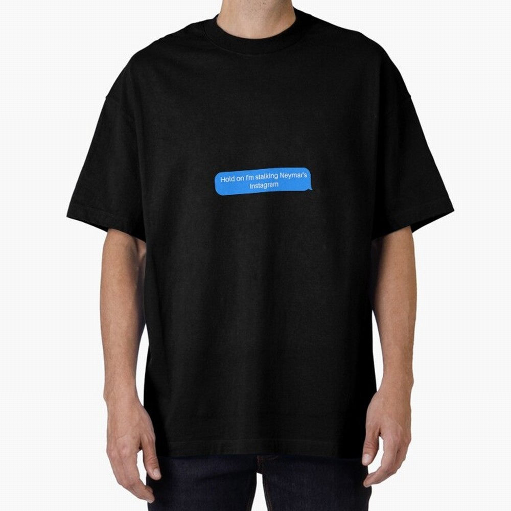 Hold on I'm stalking Neymar's Instgram Text Oversized T-Shirt Get Ready for the FIFA World Cup 2026 Journey through Cristiano Ronaldo, Haaland and CR7 Highlights, France and Portugal Pride, Vintage Soccer Flavor, Modern Football Stars, National