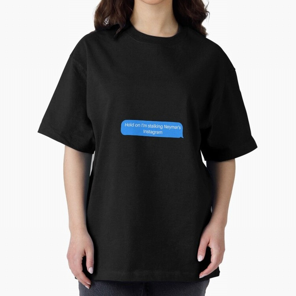 Hold on I'm stalking Neymar's Instgram Text Oversized T-Shirt Get Ready for the FIFA World Cup 2026 Journey through Cristiano Ronaldo, Haaland and CR7 Highlights, France and Portugal Pride, Vintage Soccer Flavor, Modern Football Stars, National