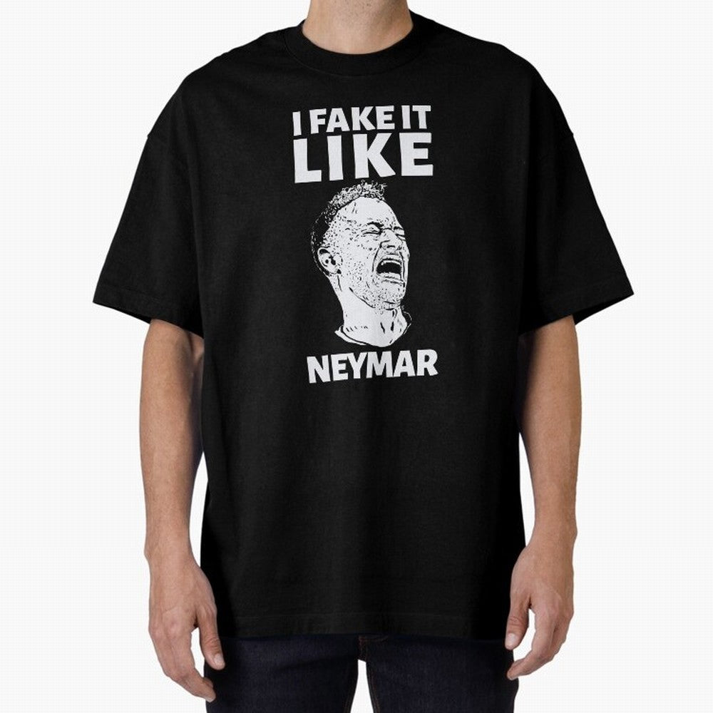 I FAKE IT LIKE NEYMAR Oversized T-Shirt Back the Journey through FIFA World Cup 2026 USA Canada Mexico Capturing Mbappe and Neymar, Portugal Energy, Tournament Hype, Historic Matchups, Family Viewing Parties and Global Sports Pride; Made for Die