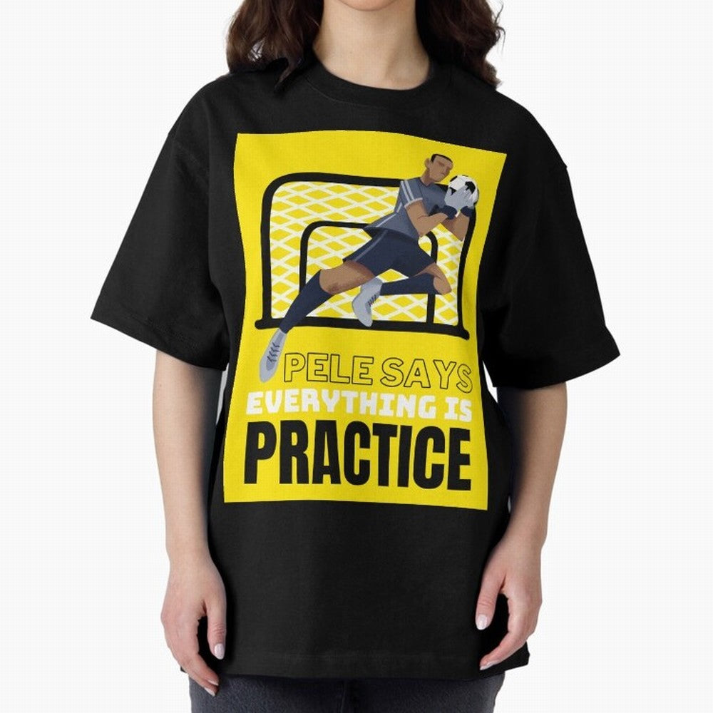 Pele Says Everything is Pratice Graphic Oversized T-Shirt Discover Match Day Hype around FIFA World Cup 2026, Cristiano Ronaldo, Haaland and CR7, Brazil, Vintage Soccer Flavor, Modern Football Stars, National Flags and Final Night Emotion; Ideal