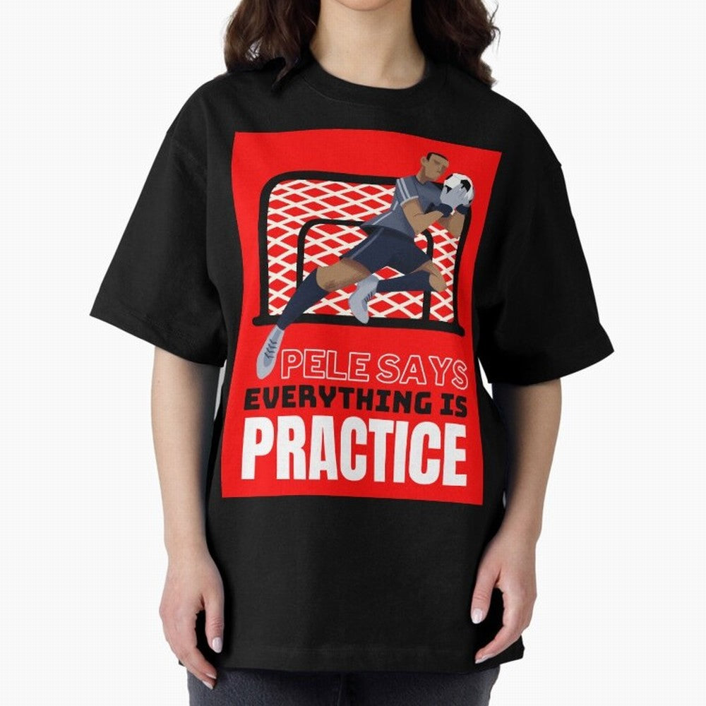 Pele Says Everything is Pratice Graphic Classic T-Shirt Unlock Global Football Passion for FIFA World Cup 2026 USA Canada Mexico, Driven by Messi, Germany, Worldwide Fan Energy, Dramatic Goals, Stadium Lights and Championship Celebrations; Made for