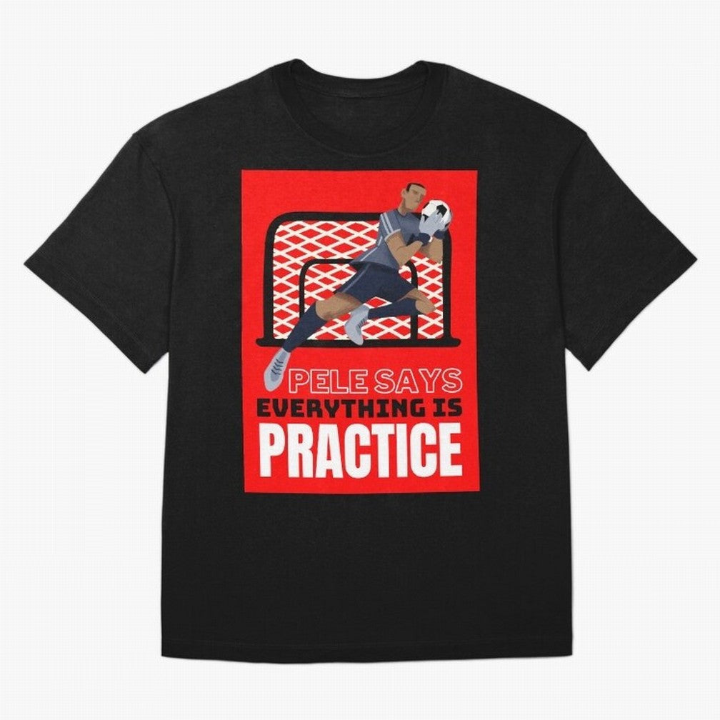 Pele Says Everything is Pratice Graphic Classic T-Shirt Unlock Global Football Passion for FIFA World Cup 2026 USA Canada Mexico, Driven by Messi, Germany, Worldwide Fan Energy, Dramatic Goals, Stadium Lights and Championship Celebrations; Made for