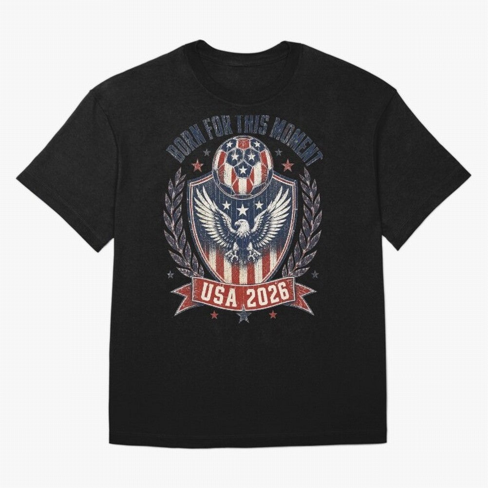 Born For This Moment USA 2026 World Cup Soccer T-Shirt Classic T-Shirt Carry the FIFA World Cup 2026 Journey through Mbappe and Neymar Highlights, Argentina and Brazil Pride, Soccer Culture, Superstar Moments, National Team Dreams and Competitive