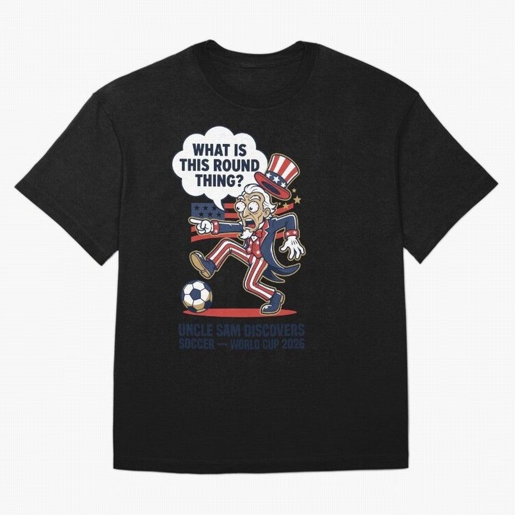 Uncle Sam Discovers Soccer ¡ª What Is This Round Thing V1 Classic T-Shirt Enjoy the Biggest Football Party of the FIFA World Cup 2026 Journey through CR7 and Messi Highlights, England Pride, Retro Football Energy, Iconic Rivalries, Trophy Chase