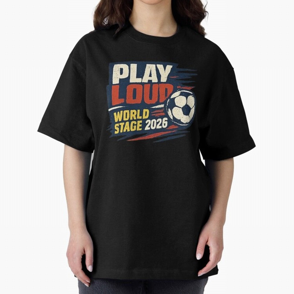 Play Loud Soccer Fan Vintage Sports Graphic 2026 Classic T-Shirt Celebrate Global Passion for Global Football Passion for FIFA World Cup 2026, Filled with Neymar, Haaland and Cristiano Ronaldo, France, Stadium Chants, National Pride, Trophy Dreams