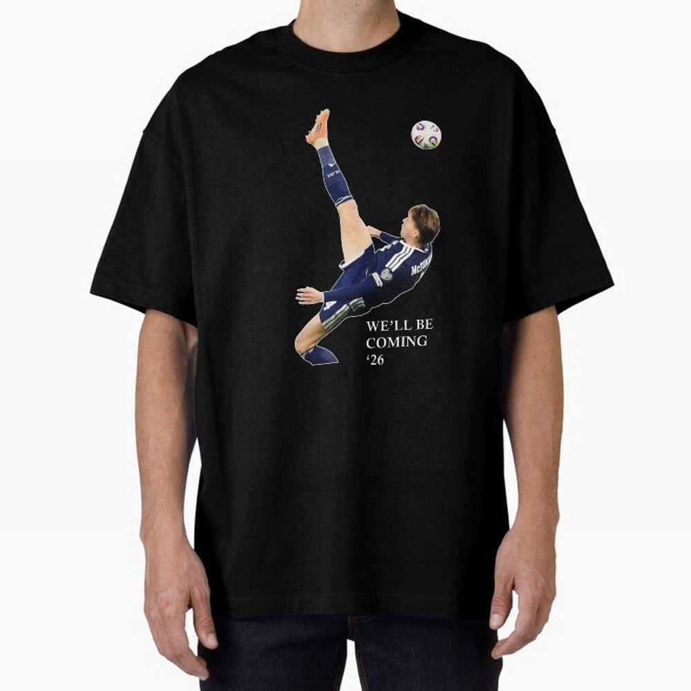 Scott McTominay We'll be coming 26 Gift For Football Lovers Classic T-Shirt Get Ready for the FIFA World Cup 2026 Journey through Cristiano Ronaldo, Haaland and CR7 Highlights, France and Portugal Pride, Vintage Soccer Flavor, Modern Football