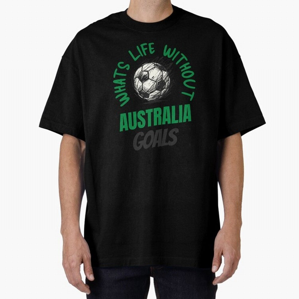 What's Life Without Australia Goals - Australian Football Fan Classic T-Shirt Remember FIFA World Cup 2026 for Fans of Mbappe and Neymar and England and Germany, Bringing Sports Nostalgia, International Competition, Famous Players and Unforgettable