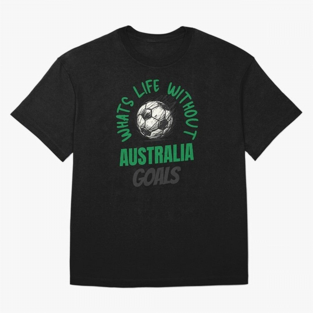 What's Life Without Australia Goals - Australian Football Fan Classic T-Shirt Remember FIFA World Cup 2026 for Fans of Mbappe and Neymar and England and Germany, Bringing Sports Nostalgia, International Competition, Famous Players and Unforgettable