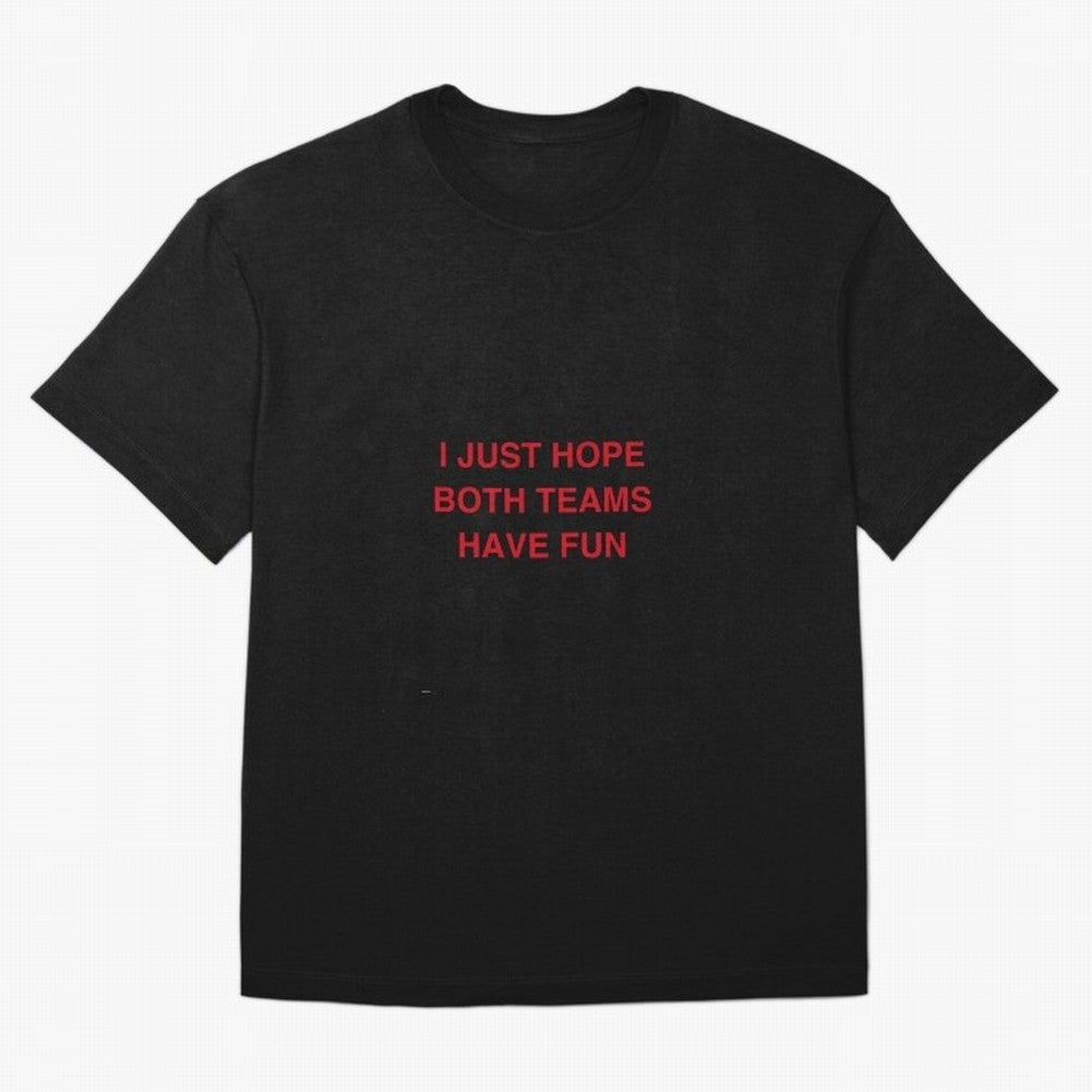 I just hope both teams have fun! Oversized T-Shirt Join Match Day Hype around FIFA World Cup 2026 USA Canada Mexico, Cristiano Ronaldo, Spain and Netherlands, Stadium Chants, National Pride, Trophy Dreams and Unforgettable Football Memories;