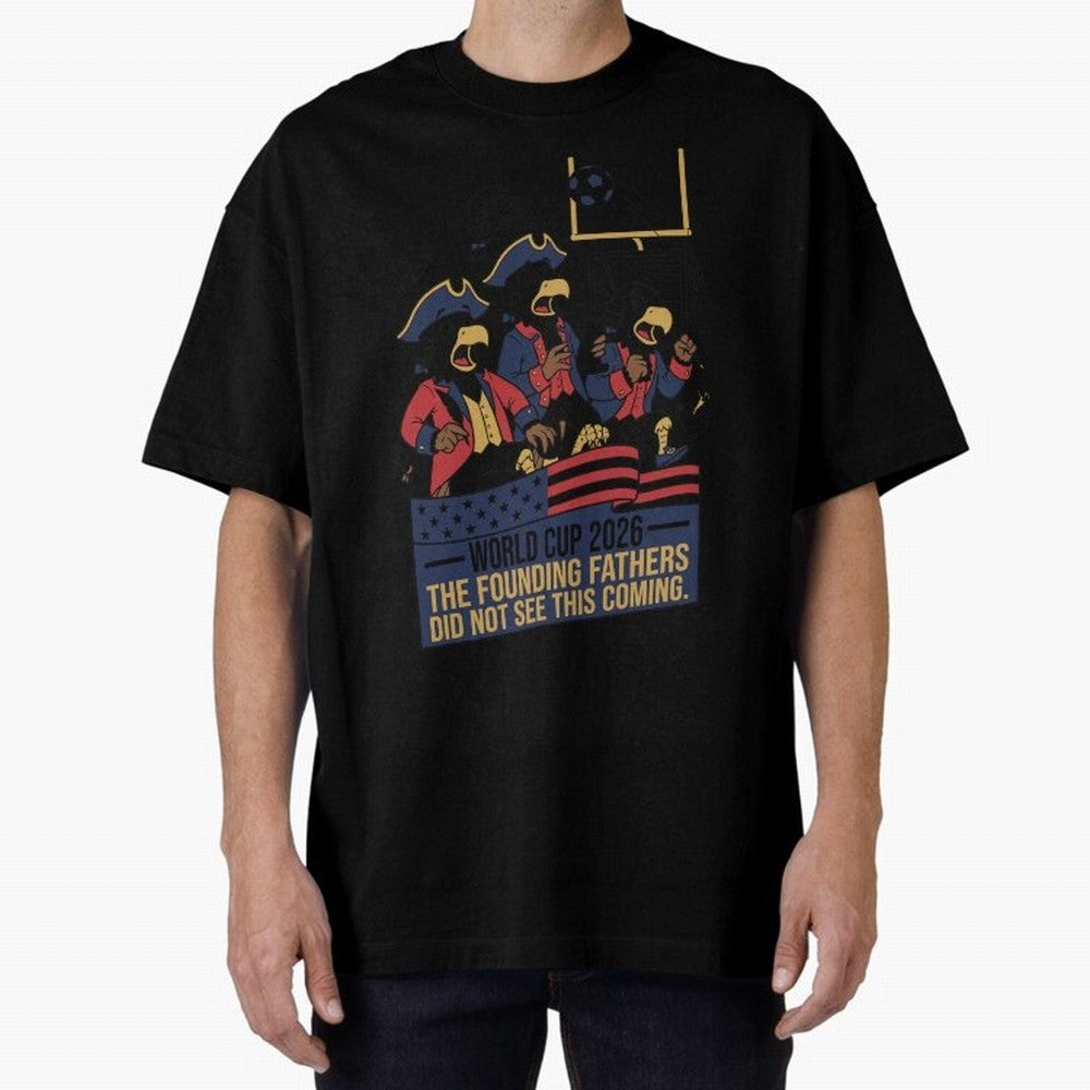The Founding Fathers Did Not See This Coming V2 Oversized T-Shirt Get Ready for the FIFA World Cup 2026 Group Stage Journey through Cristiano Ronaldo Highlights, France Pride, Worldwide Fan Energy, Dramatic Goals, Stadium Lights and Championship
