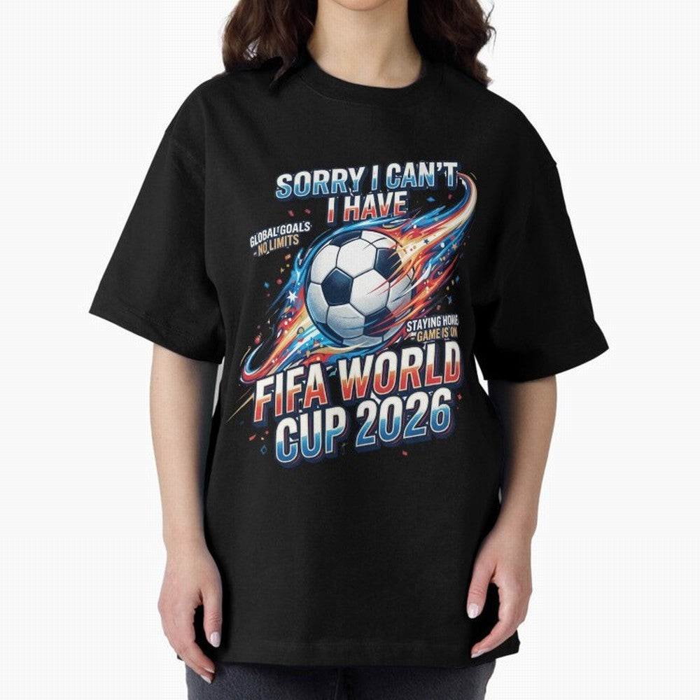 Sorry I Cant I Have FIFA World Cup 2026 USA Soccer Fan Funny Football Quote Oversized T-Shirt Celebrate Rivalries and Pride in Match Day Hype around FIFA World Cup 2026 USA Canada Mexico, Neymar, Spain, Goal Celebration Energy, Supporter Heritage,