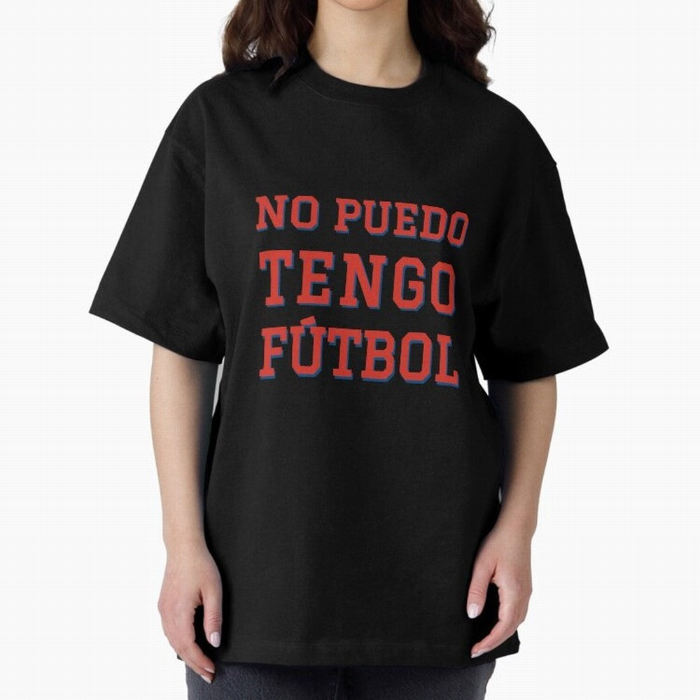 No puedo, tengo f¨²tbol Oversized T-Shirt Experience the Global Stage of FIFA World Cup 2026 for Fans of Messi and Cristiano Ronaldo and France, Bringing Supporter Pride, Iconic Celebrations, Legendary Names and Global Match Day Energy; Perfect for