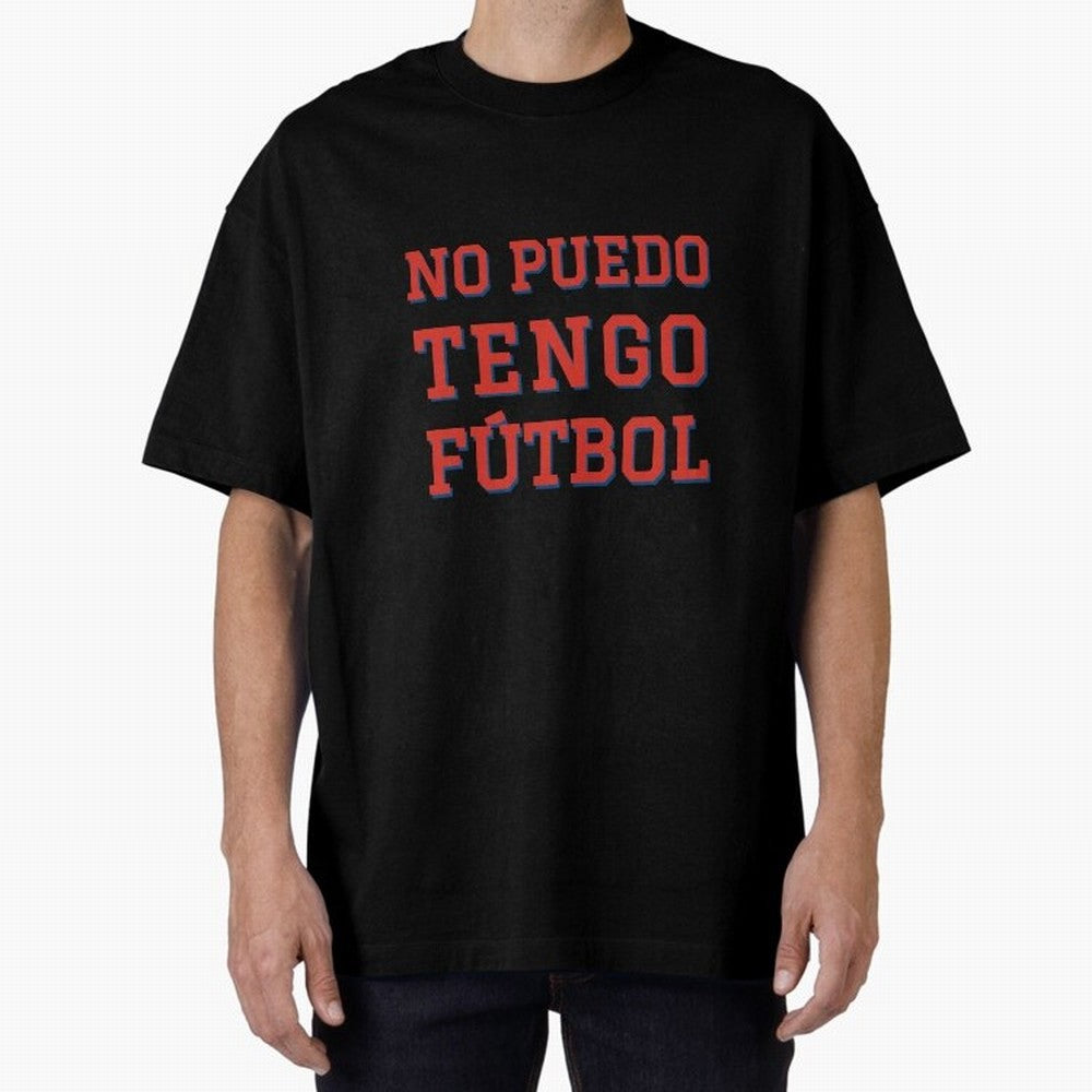 No puedo, tengo f¨²tbol Oversized T-Shirt Experience the Global Stage of FIFA World Cup 2026 for Fans of Messi and Cristiano Ronaldo and France, Bringing Supporter Pride, Iconic Celebrations, Legendary Names and Global Match Day Energy; Perfect for