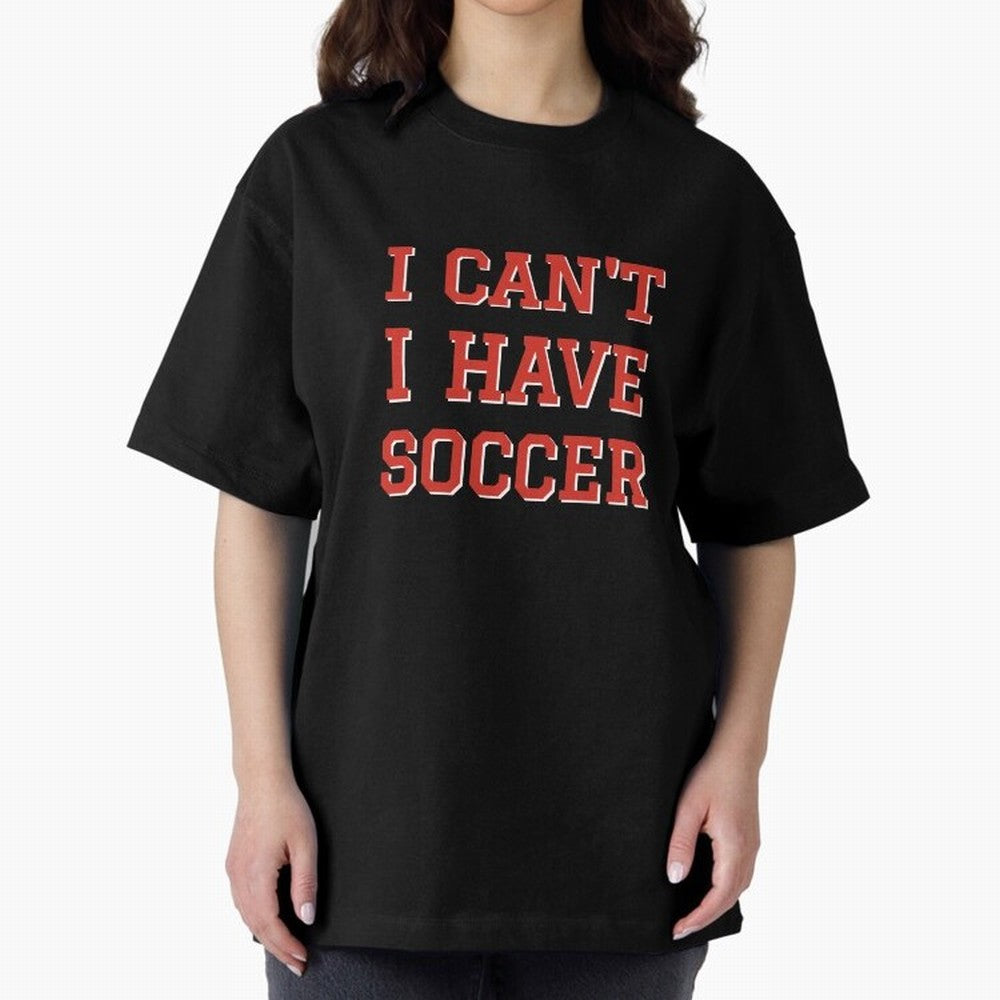 I can't, I have soccer Oversized T-Shirt Share FIFA World Cup 2026 Spirit, Filled with Argentina, France and Brazil, Cristiano Ronaldo, Classic Soccer Heritage, Championship Pressure, Fan Loyalty and International Pride; Perfect for Supporters Who