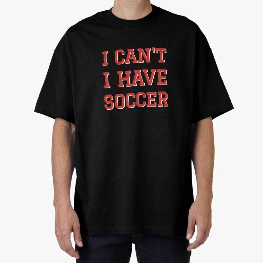 I can't, I have soccer Oversized T-Shirt Share FIFA World Cup 2026 Spirit, Filled with Argentina, France and Brazil, Cristiano Ronaldo, Classic Soccer Heritage, Championship Pressure, Fan Loyalty and International Pride; Perfect for Supporters Who