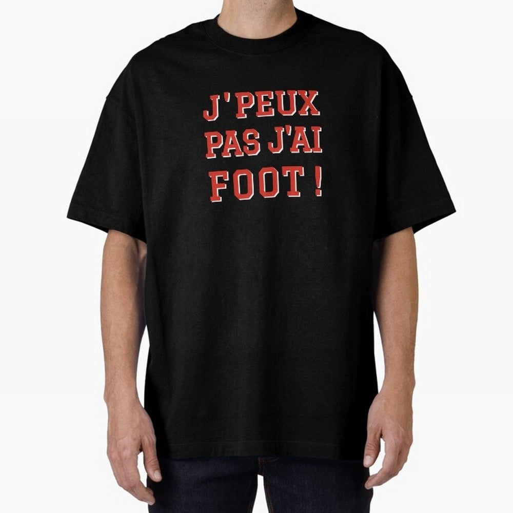 J'peux pas, j'ai foot Oversized T-Shirt Elevate Global Football Passion for FIFA World Cup 2026 Group Stage, Made for Messi, England, France and Netherlands, Stadium Memories, Football Loyalty, International Chants and Championship Tradition; Ideal