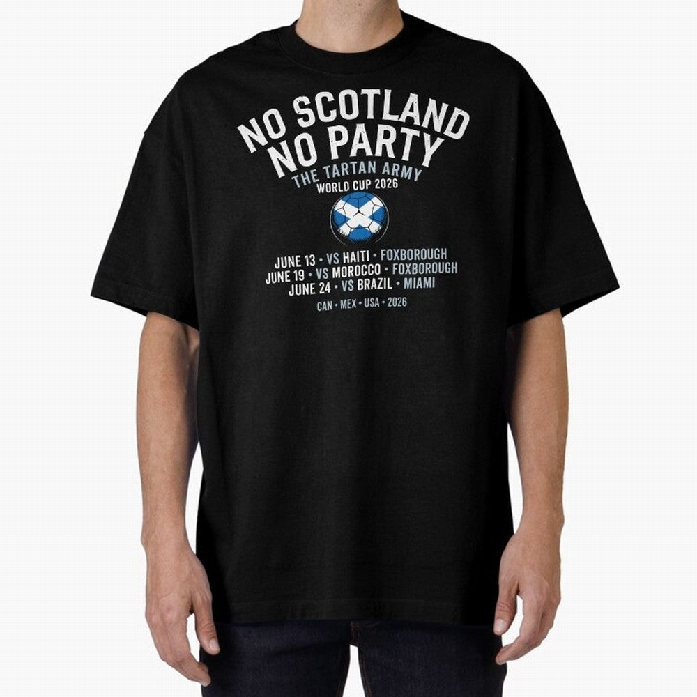 No Scotland No Party 2026 Oversized T-Shirt Share Match Day Hype around FIFA World Cup 2026 Group Stage, Haaland and Mbappe, Germany, Football Festival Excitement, Trophy Ambitions, Country Rivalries and Star Player Buzz; Perfect for Fans,