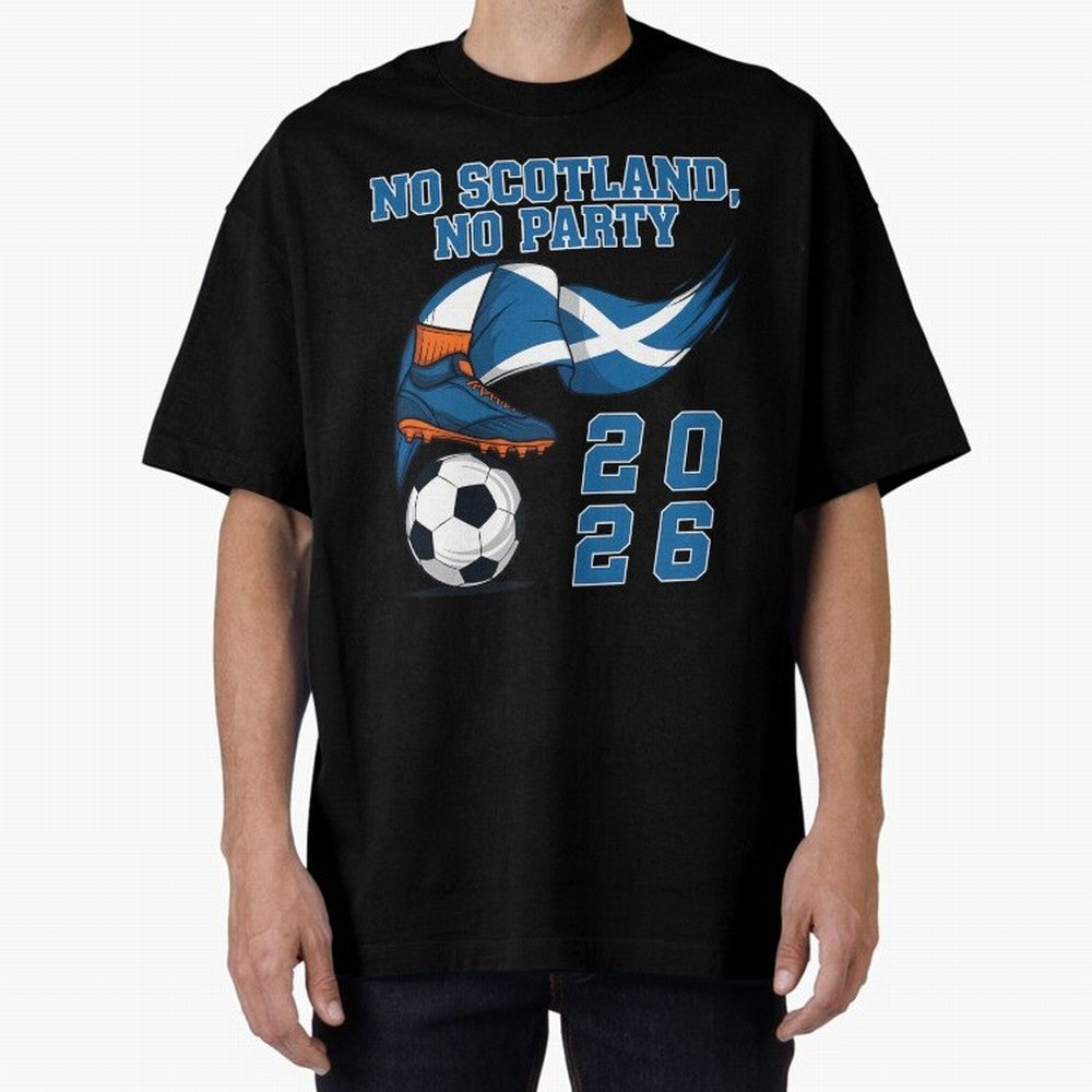 No Scotland No Party Scottish Tartan Army - World Cup 2026 Oversized T-Shirt Represent FIFA World Cup 2026 Group Stage Spirit, Centered on France and Portugal, Haaland, Football History, Final Match Energy, Crowd Noise and Once in a Lifetime