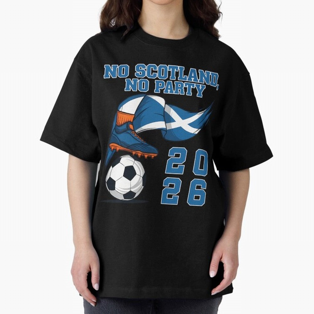 No Scotland No Party Scottish Tartan Army - World Cup 2026 Oversized T-Shirt Represent FIFA World Cup 2026 Group Stage Spirit, Centered on France and Portugal, Haaland, Football History, Final Match Energy, Crowd Noise and Once in a Lifetime
